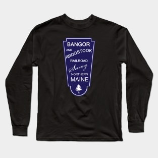 BAR - Bangor and Aroostook Railroad Long Sleeve T-Shirt